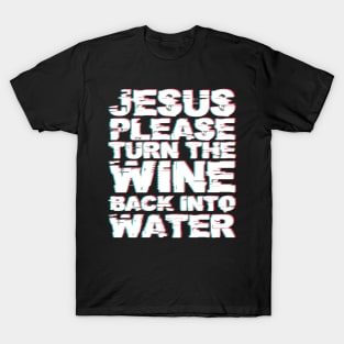 MDMA Tshirt Jesus Turn Wine Into Water Pls T-Shirt